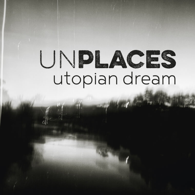 UNPLACES Utopian Dream Single Release