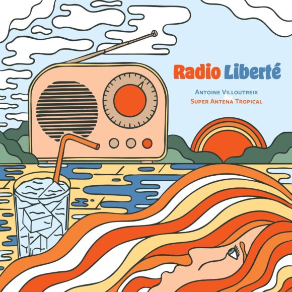 Antoine Villoutreix & Super Antena Tropical: French Flair, Tropical Grooves & Berlin Freshness